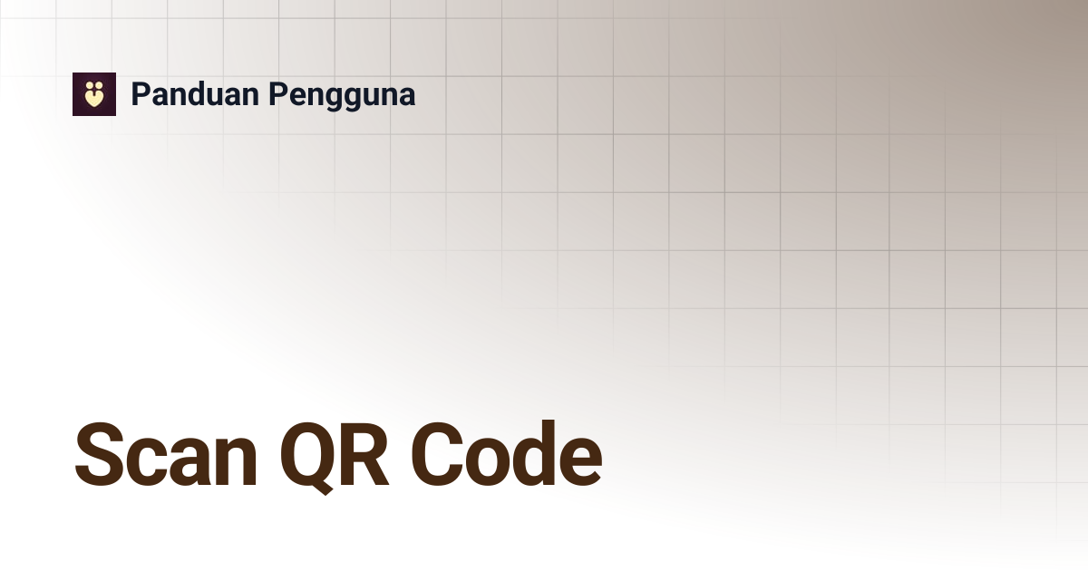 Scan QR Code | Panduan Pengguna